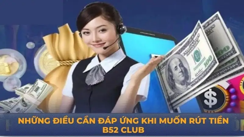 Rút tiền B52 Club – Những thông tin người chơi cần biết