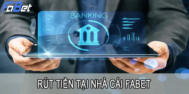 Rút tiền Fabet để thu được tiền cược về tài khoản bet thủ