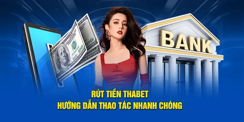 Rút Tiền THABET - Hướng Dẫn Chi Tiết Cho Người Chơi Mới 13 Rút Tiền THABET – Hướng Dẫn Chi Tiết Cho Người Chơi Mới